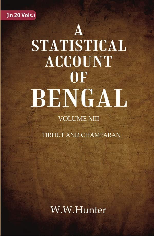 A Statistical Account of Bengal : DISTRICTS OF GAYA AND SHAHABAD VOL 13TH - Hardcover
