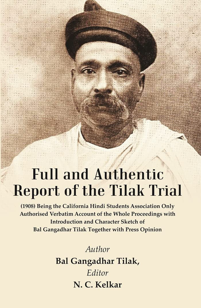 Full and Authentic Report of the Tilak Trial : (1908) Being The California Hindi Students Association Being the Only Authorised Verbatim Account of the Whole Proceedings with Introduction - Hardcover