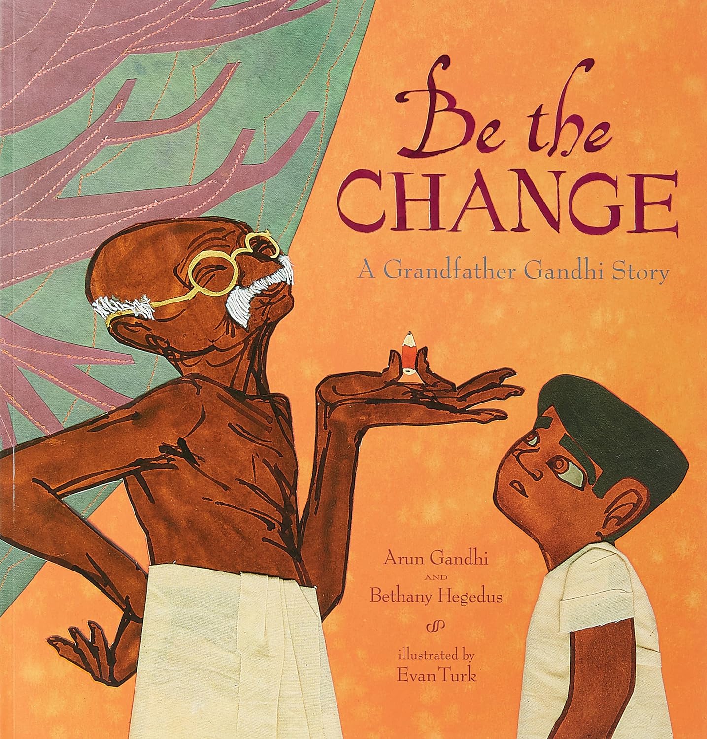 BE THE CHANGE: A GRANDFATHER GANDHI STORY, ARUN GANDHI & BETHANY HEGEDUS