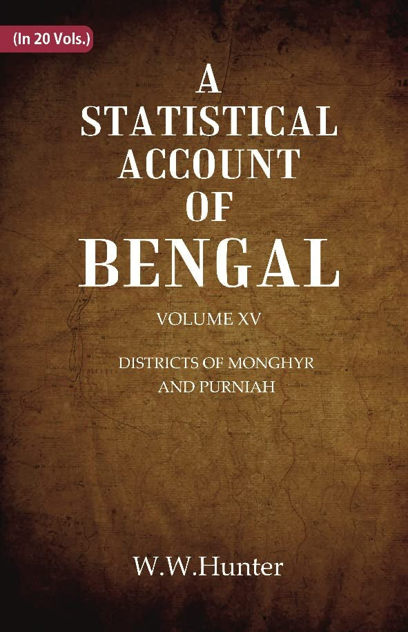 A Statistical Account of Bengal : DISTRICTS OK MONGHYR AND PURNIAH VOL 15TH - Paperback