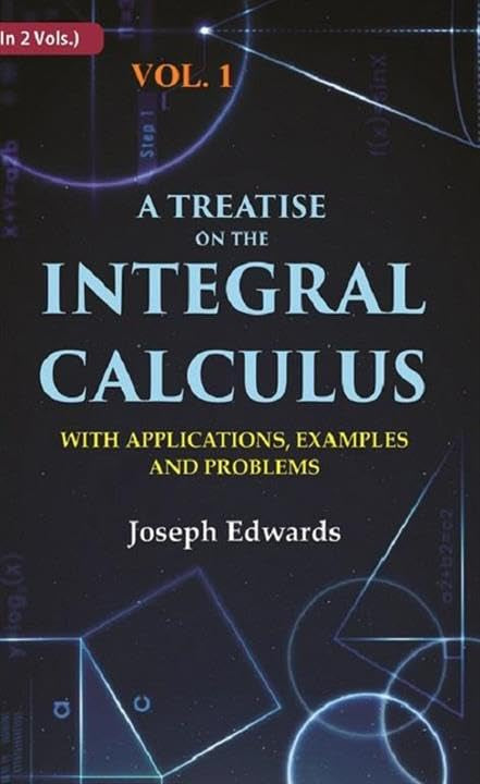 A treatise on the integral calculus: with applications, examples and problems VOL. 1ST - Hardcover