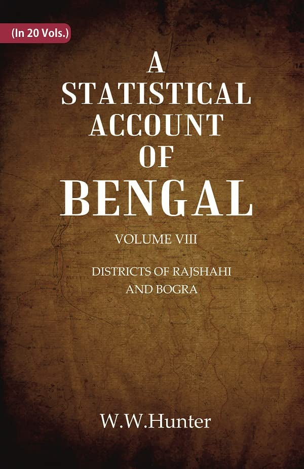 A Statistical Account of Bengal : DISTRICTS OF RAJSHAHI AND BOGRA VOL 8TH - Paperback