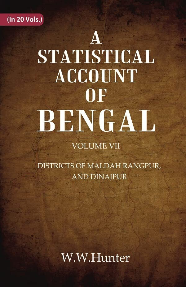 A Statistical Account of Bengal : DISTRICTS OF MALDAH RANGPUR, AND DINAJPUR VOL 7TH - Hardcover