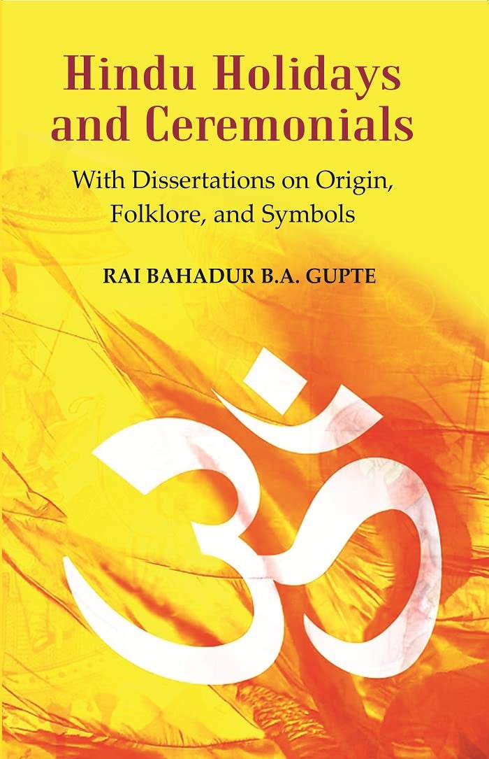 Hindu Holidays and Ceremonials : With Dissertations On Origin, Folklore, and Symbols - Paperback