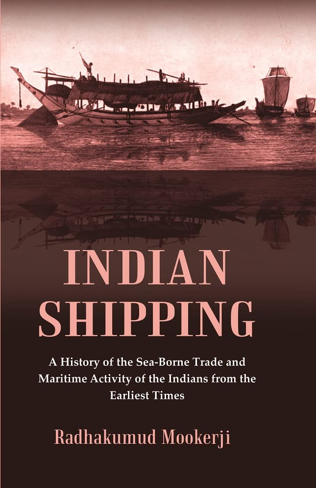 Indian Shipping : A History of the Sea-Borne Trade and Maritime Activity of the Indians from the Earliest Times - Paperback