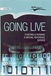 Going Live – Starting & Running A Virtual Reference Service, 2009
