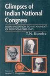 Glimpses of Indian National Congress: From Inception to Attainment of Freedom (1885-1947)