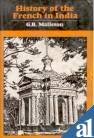 History of the French in India: From the Founding of Pondicherry in 1674 to the Capture of that Place in 1761