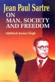 Jean Paul Sartre on Man, Society and Freedom