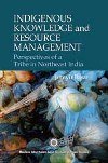 INDIGENOUS KNOWLEDGE AND RESOURCE MANAGEMENT: PERSPECTIVES OF A TRIBE IN NORTHEAST INDIA