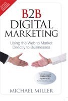 B2B DIGITAL MARKETING: USING THE WEB TO MARKET DIRECTLY TO BUSINESSES