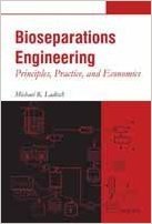 Bioseparations Engineering: Principles Practice and Economics