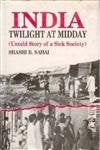 India: Twilight At Midday: Untold Story of a Sick Society