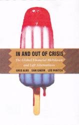 In and Out of Crisis; The Global Financial Meltdown and Left Alternatives GREG