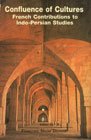 CONFLUENCE OF CULTURES: FRENCH CONTRIBUTIONS TO INDO-PERSIAN STUDIES