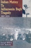 Indian Mutiny to Jallianwala Bagh Tragedy 1857-1919  - Hardcover