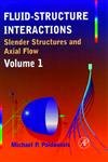 FLUID STRUCTURE INTERACTIONS:SLENDER STRUCTURES & AXIAL FLOW VOL.-1