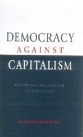 Democracy Against Capitalism : Renewing Historical Materialism