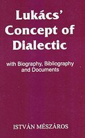 Lukacs' Concept of Dialectic: With Biography, Bibliography and Documents