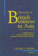 CHRONICLES OF BRITISH BUSINESS IN ASIA 1850-1960: A BIBLIOGRAPHY OF PRINTED COMPANY HISTORIES WITH SHORT ACCOUNTS OF THE CONCERNS