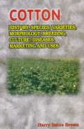 Cotton: History Species Varieties Morphology Breeding Culture Diseases Marketing and Uses