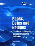Books, Bytes and Bridges – Libraries and Computer Centers in Academic Institutions, 2009