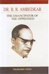 Dr. B. R. Ambedkar: The Emacipator of the Oppressed
