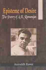 Episteme of Desire The Poety of A K Ramanujan