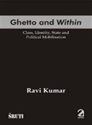 Ghetto and Within; Class, Identity, State and Political Mobilisation