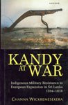 KANDY AT WAR: INDIGENOUS MILITARY RESISTANCE TO EUROPEAN EXPANSION IN SRI LANKA 1594-1818