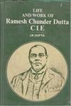 Life and Work of Ramesh Chunder Dutta C.I.E.