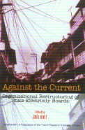 AGAINST THE CURRENT: VOL.-1 ORGANIZATION RESTRUCTURING OF STATE ELECTRICITY BOARDS