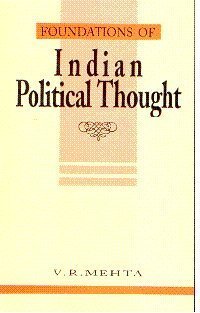 FOUNDATIONS OF INDIAN POLITICAL THOUGHT: AN INTERPRETATION: FROM MANU TO THE PRESENT DAY