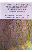 Delimitation of Channel Migration Zones in Ganga Sub Basin: Using Remote Sensing & GIS
