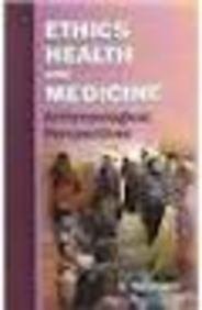 Ethics Health and Medicine: Antropological Perspectives  - Hardcover