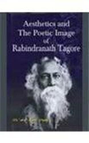 Aesthetics and the Poetic Image of Rabindranath Tagore