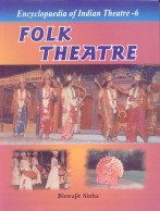 Encyclopaedia Of Indian Theatre Vol- 6: Folk Theatre