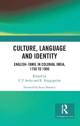 CULTURE, LANGUAGE AND IDENTITY: ENGLISH-TAMIL IN COLONIAL INDIA 1750-1900 CE