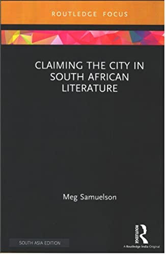 CLAIMING THE CITY IN SOUTH AFRICAN LITERATURE