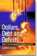 DOLLARS, DEBT AND DEFICITS; REFORM AND MANAGEMENT OF PAKISTAN`S ECONOMY