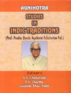Agnihotra : Studies in Indic Traditions (Prof. Prabhu Dayalu Agnihotri Felicitation Vol.)