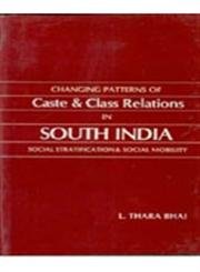Changing Patterns of Caste and Class Relations in South India: Social Stratification and Social Mobility