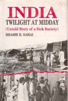 India: Twilight At Midday: (Untold Story of a Sick Society)  - Paperback