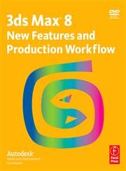 3DS MAX 8 NEW FEATURES AND PRODUCTION WORKFLOW