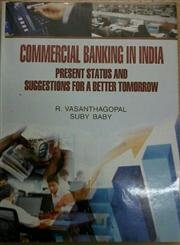 Commercial Banking in India Present Status and Suggestions for A Better Tommorrow