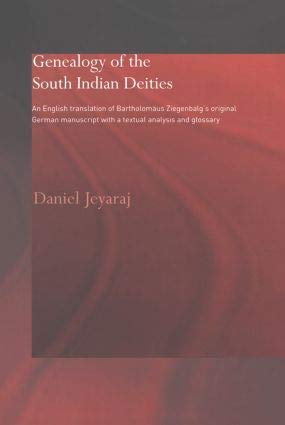 GENEALOGY OF THE SOUTH INIDAN DEITIES: AN ENGLISH TRANSLATION OF BARTHOLOMAUS ZIEGENBALG`S ORIGINAL GERMAN MANUSCRIPT WITH A TEXTUAL ANALYSIS AND GLOS