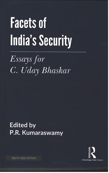 FACETS OF INDIA'S SECURITY: ESSAYS FOR C. UDAY BHASKAR