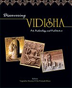 DISCOVERING VIDISHA: Art, Archaeology and Architecture  - Hardcover