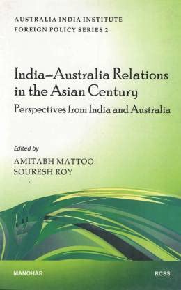 INDIA-AUSTRALIA RELATIONS IN THE ASIAN CENTURY: PERSPECTIVES FROM INDIA AND AUSTRALIA