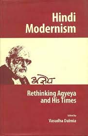 HINDI MODERNISM: RETHINKING AGYEYA AND HIS TIMES